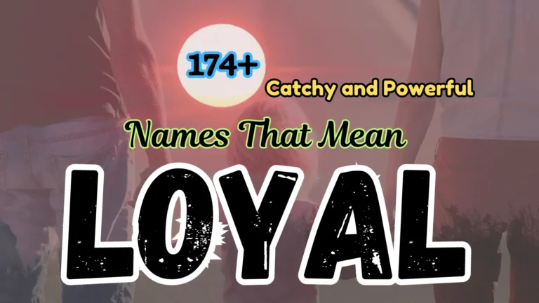 174+ Catchy and Powerful Names That Mean Loyal