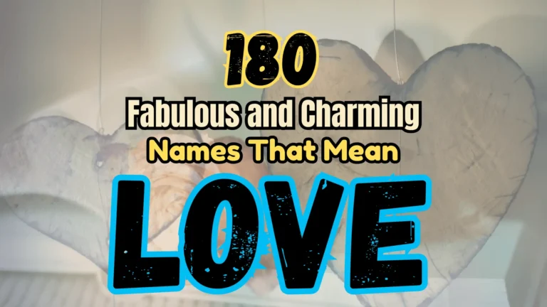 180 Fabulous and Charming Names That Mean Love